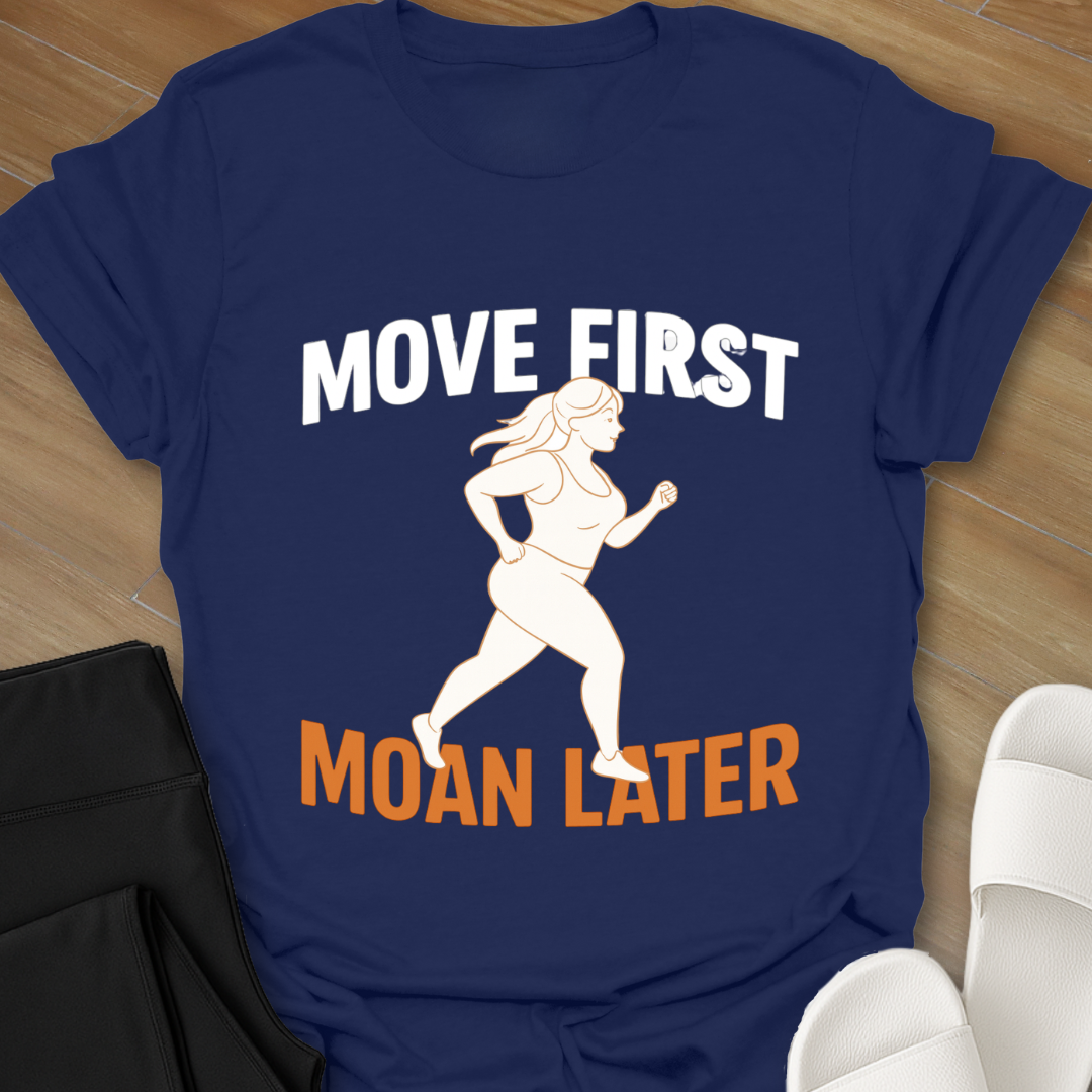 Move First Moan Later T-Shirt