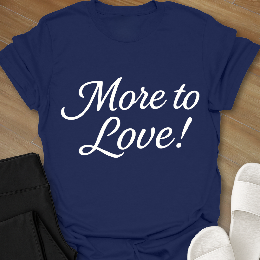 More to Love! T-Shirt