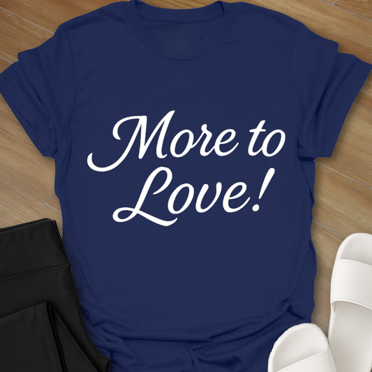 More to Love! T-Shirt