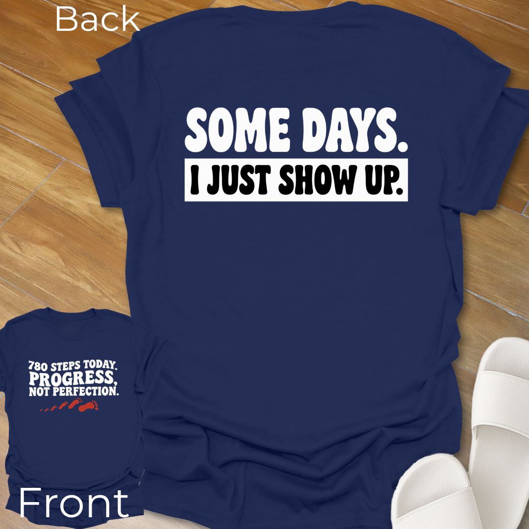 I Show Up T-Shirt -Back