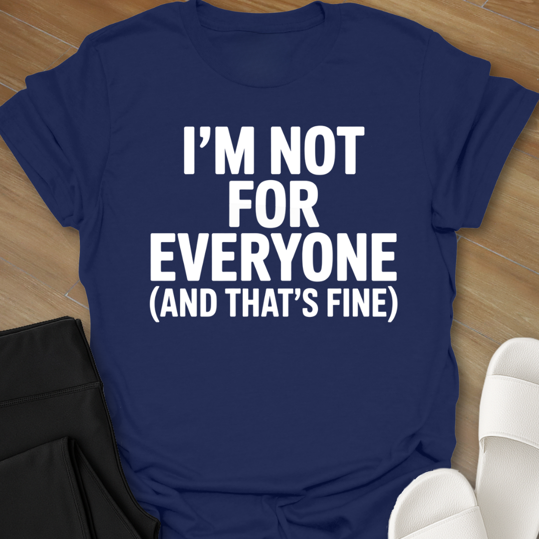 I Am Not For Everyone T-Shirt
