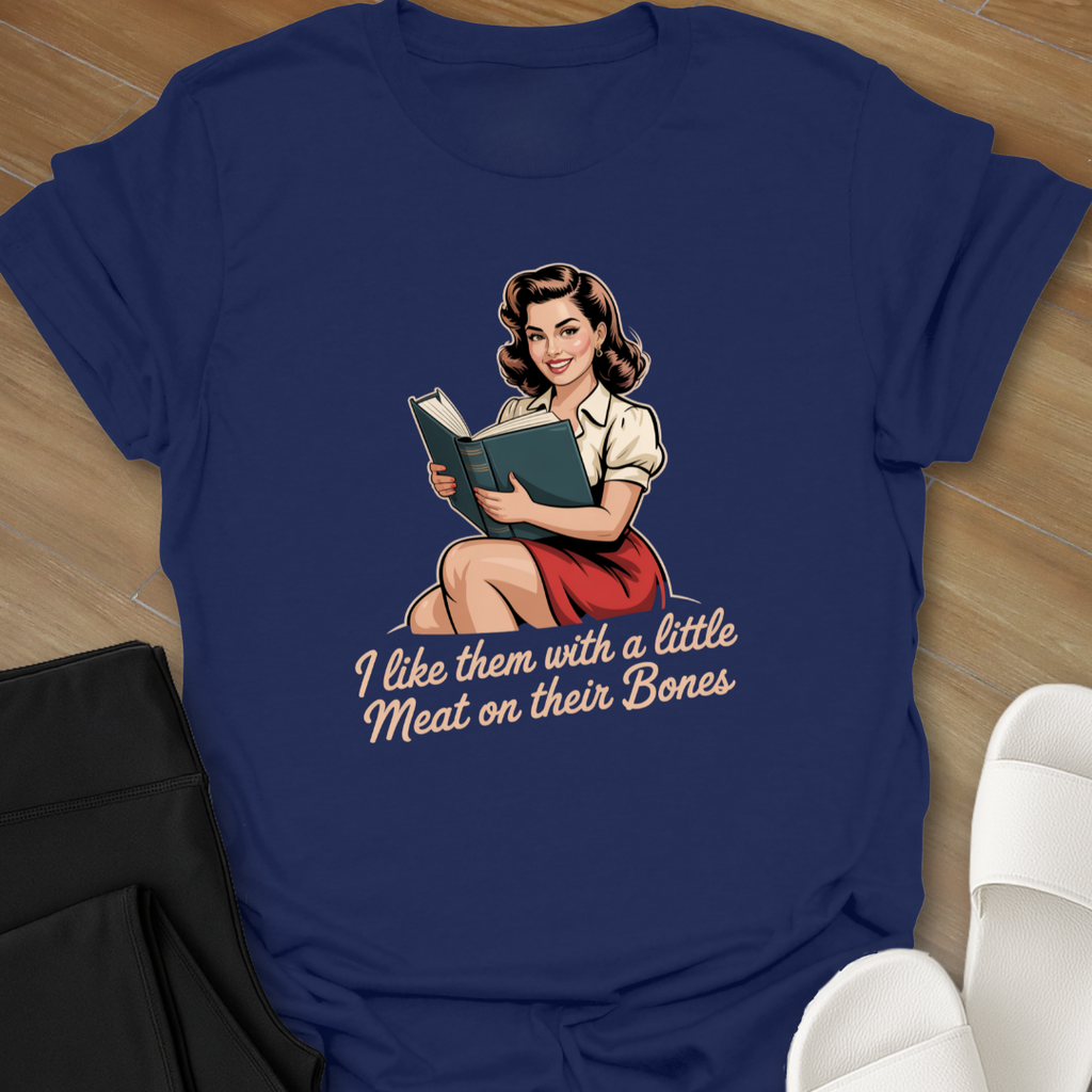 I like them with a little Meat on their Bones T-Shirt