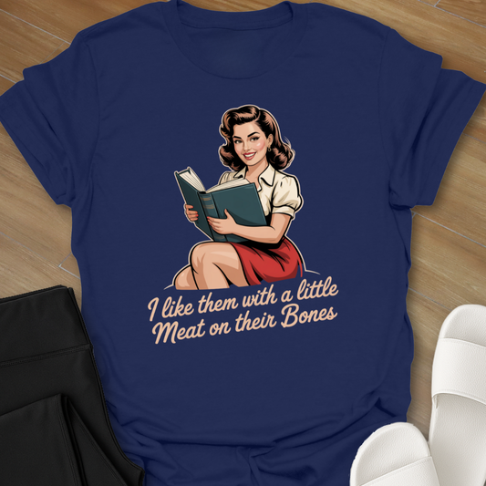 I like them with a little Meat on their Bones T-Shirt