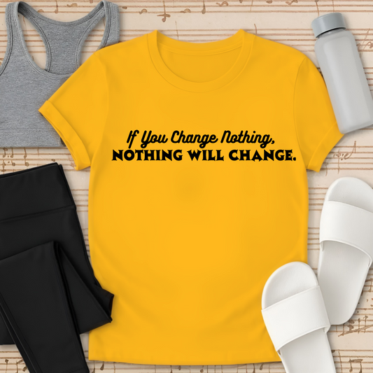 Nothing Will Change T-Shirt