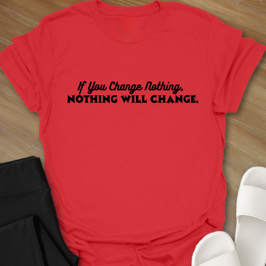 Nothing Will Change T-Shirt