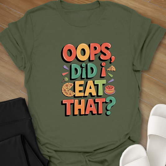 "Oops, Did I Eat That" T-Shirt