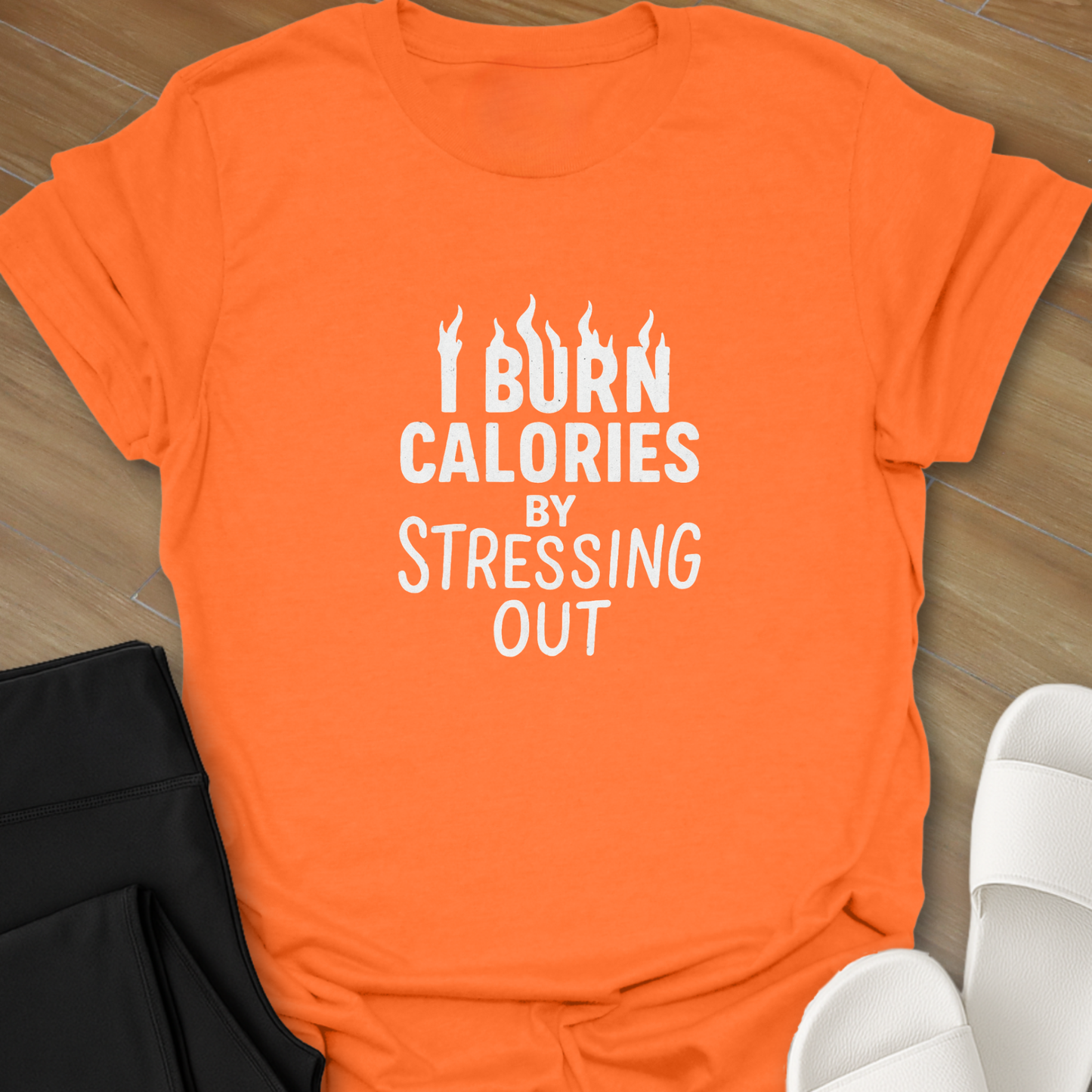 I Burn Calories By Stressing Out T-Shirt