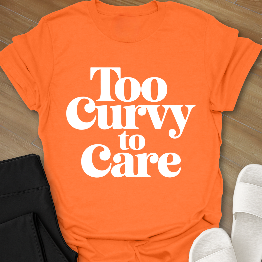 Too Curvy To Care T-Shirt