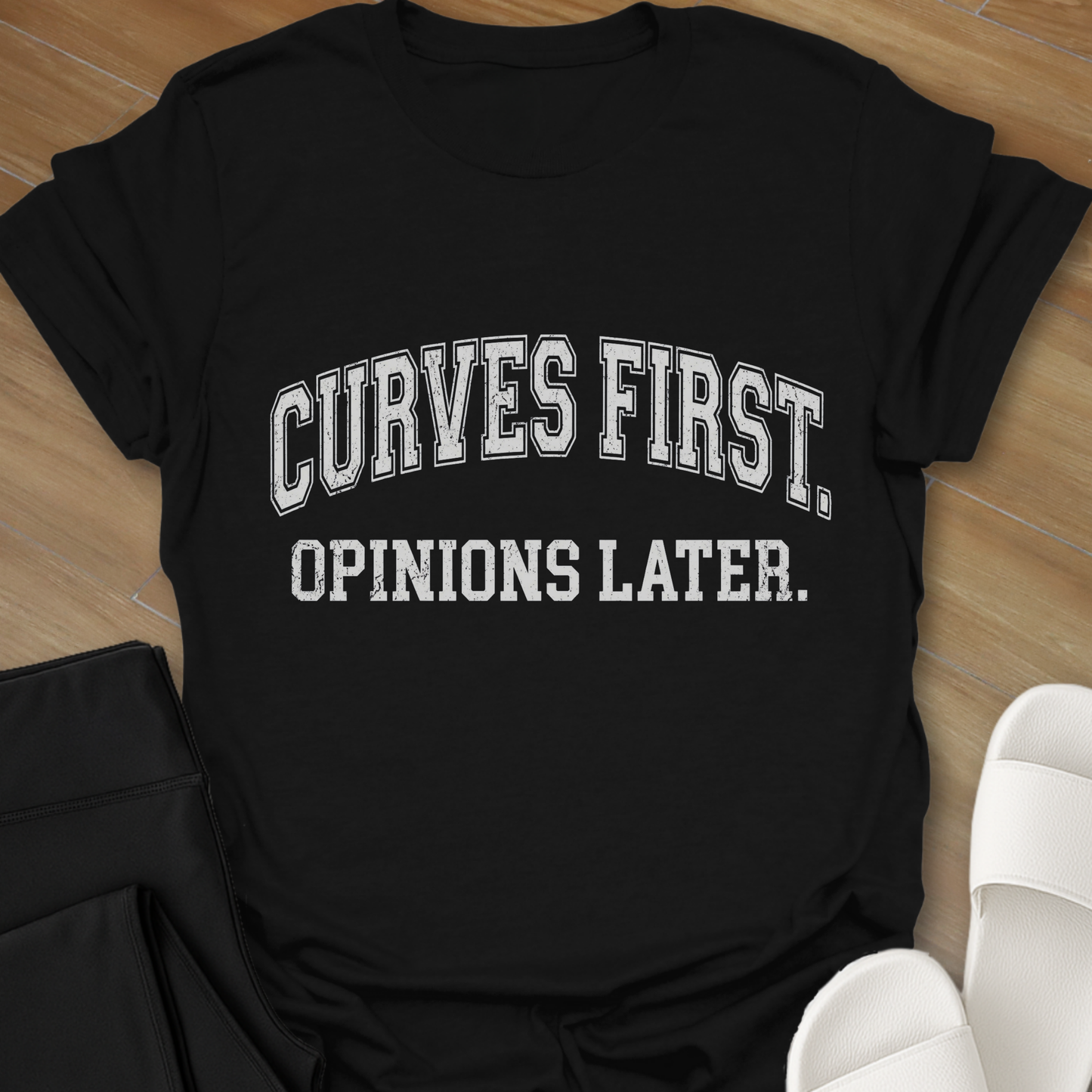 Curves First. Opinions Later. T-Shirt