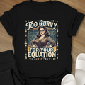 To Curvy For Your Equation T-Shirt