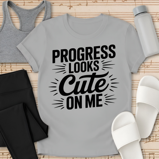 Progress Looks Cute on Me T-Shirt