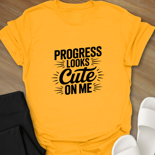 Progress Looks Cute on Me T-Shirt