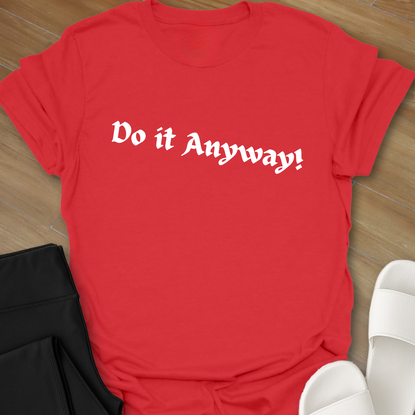 Do It Anyway! T-Shirt