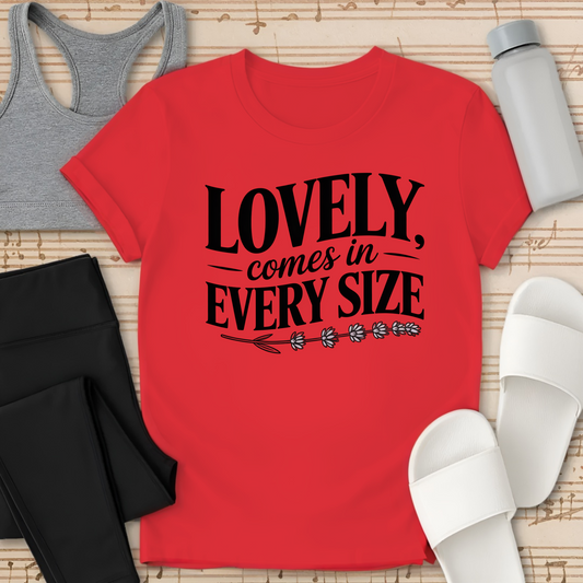 Lovely, Comes in Every Size T-Shirt