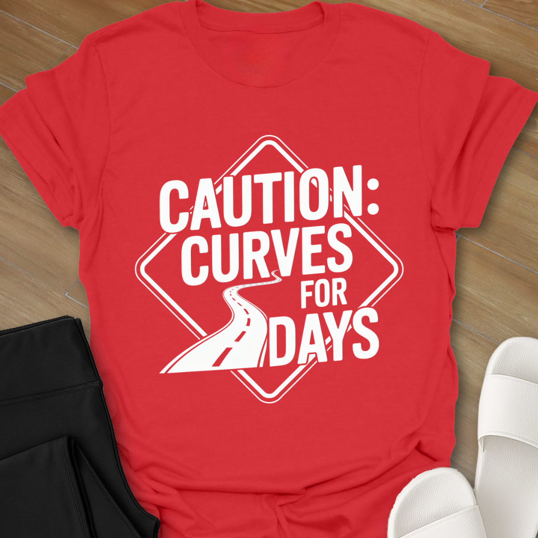 Caution: Curves for Days T-Shirt