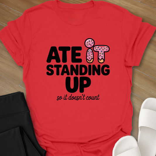 Ate it Standing Up so it doesn't count.