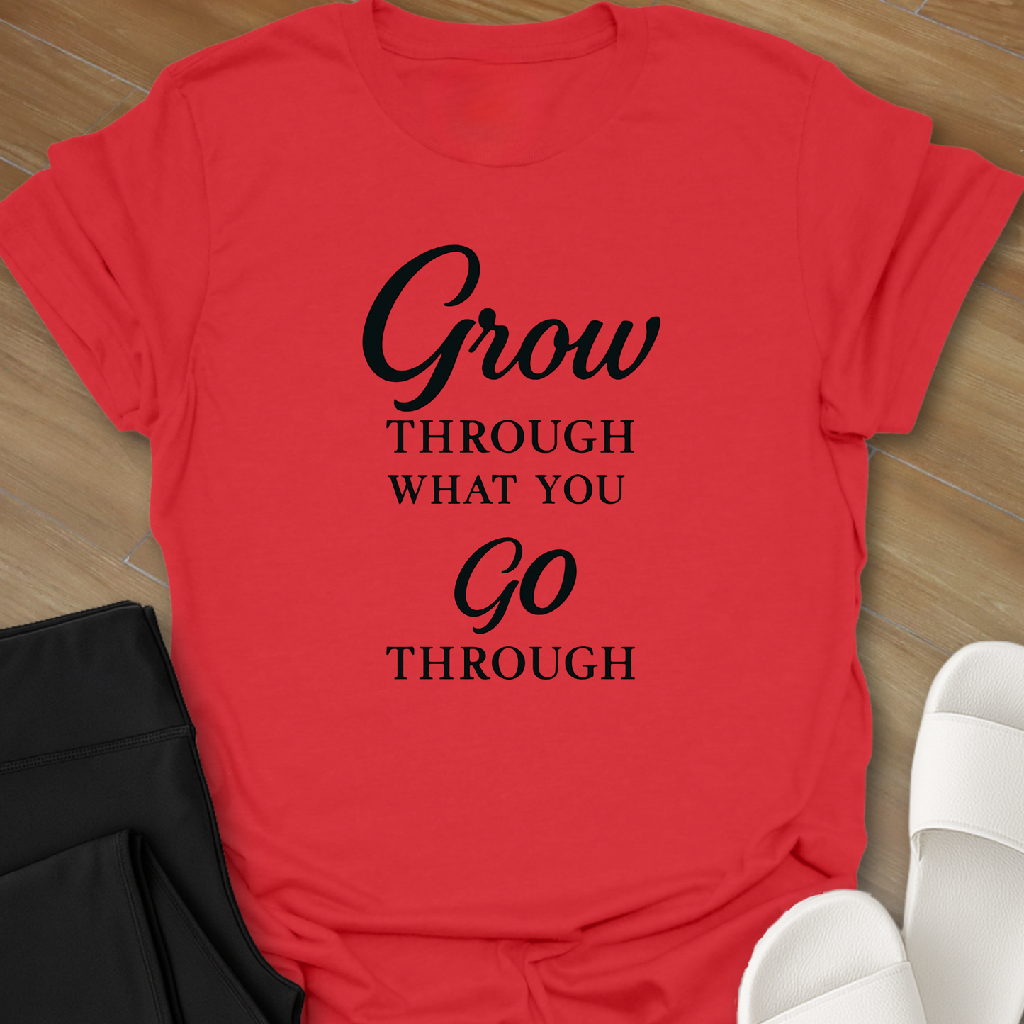 Grow Through What You Go Through T-Shirt