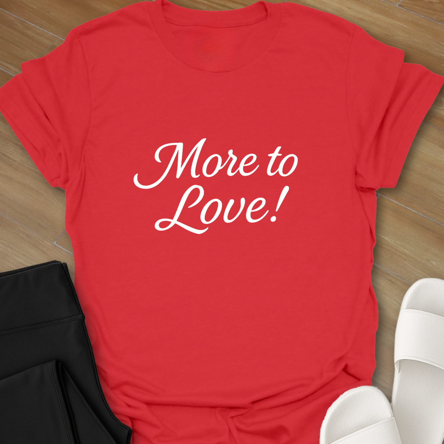 More to Love! T-Shirt