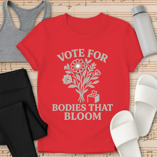 Vote for Bodies that Bloom T-Shirt