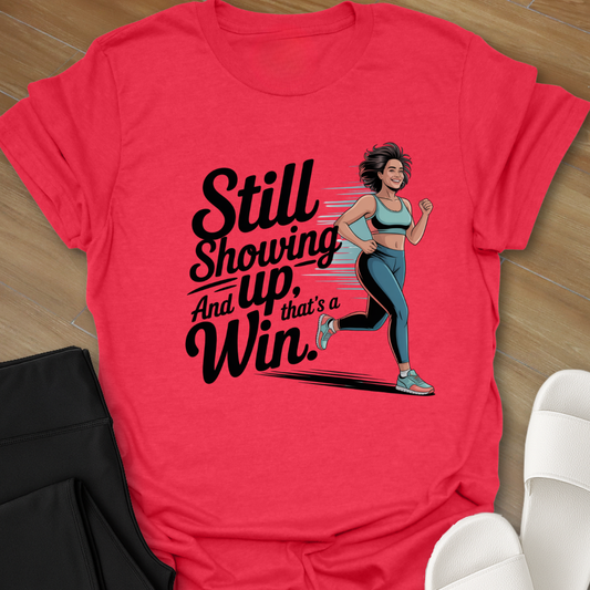 Still Showing Up ... T-Shirt