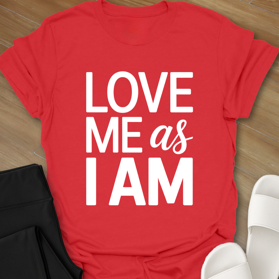 Love Me As I AM T-Shirt