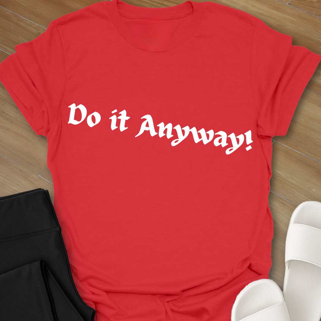 Do It Anyway! T-Shirt