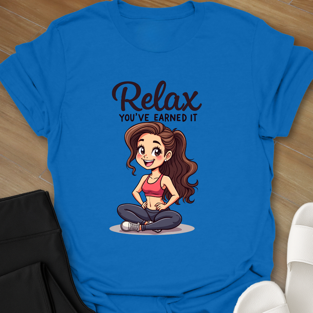 Relax You've Earned it T-Shirt