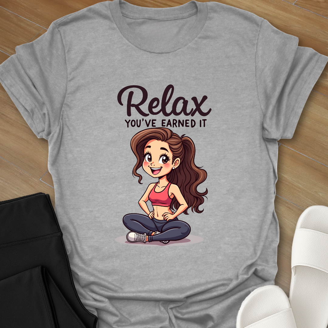 Relax You've Earned it T-Shirt