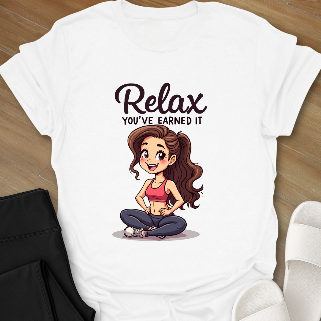 Relax You've Earned it T-Shirt