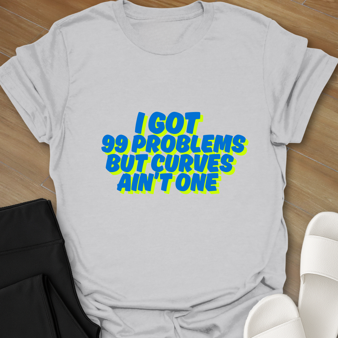 99 Problems T-Shirt