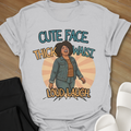 Cute Face. Thick Waist. Loud Laugh T-Shirt