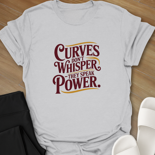 Curves don't Whisper T-Shirt