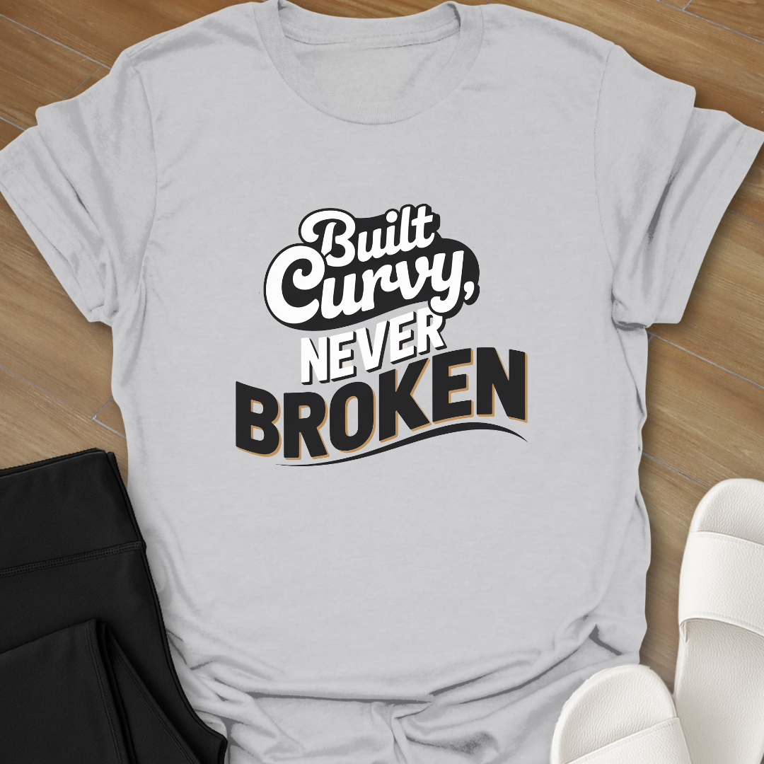 Built Curvy Never Broken T-Shirt