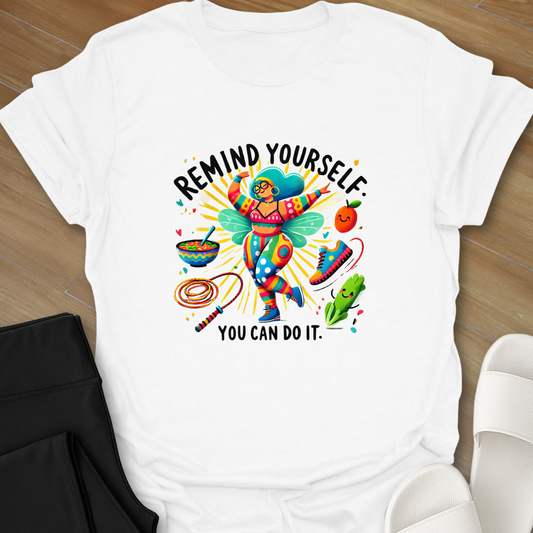 Remind Yourself - You Can Do it. T-Shirt