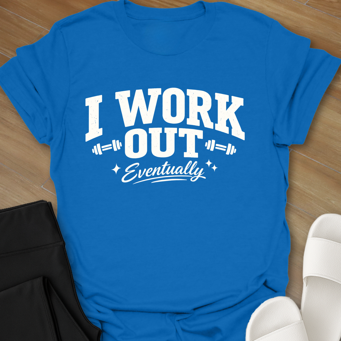 I Work Out Eventually T-Shirt
