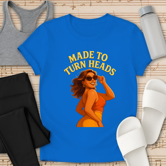 Made to Turn Heads T-Shirt