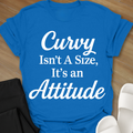Curvy Isn't A Size, It's An Attitude T-Shirt
