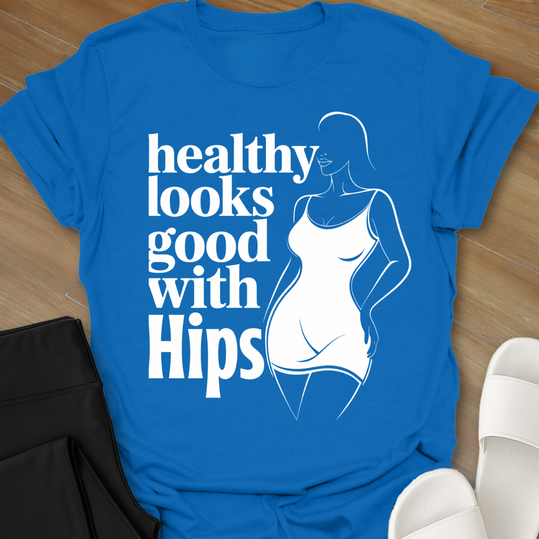 healthy looks good with Hips T-Shirt
