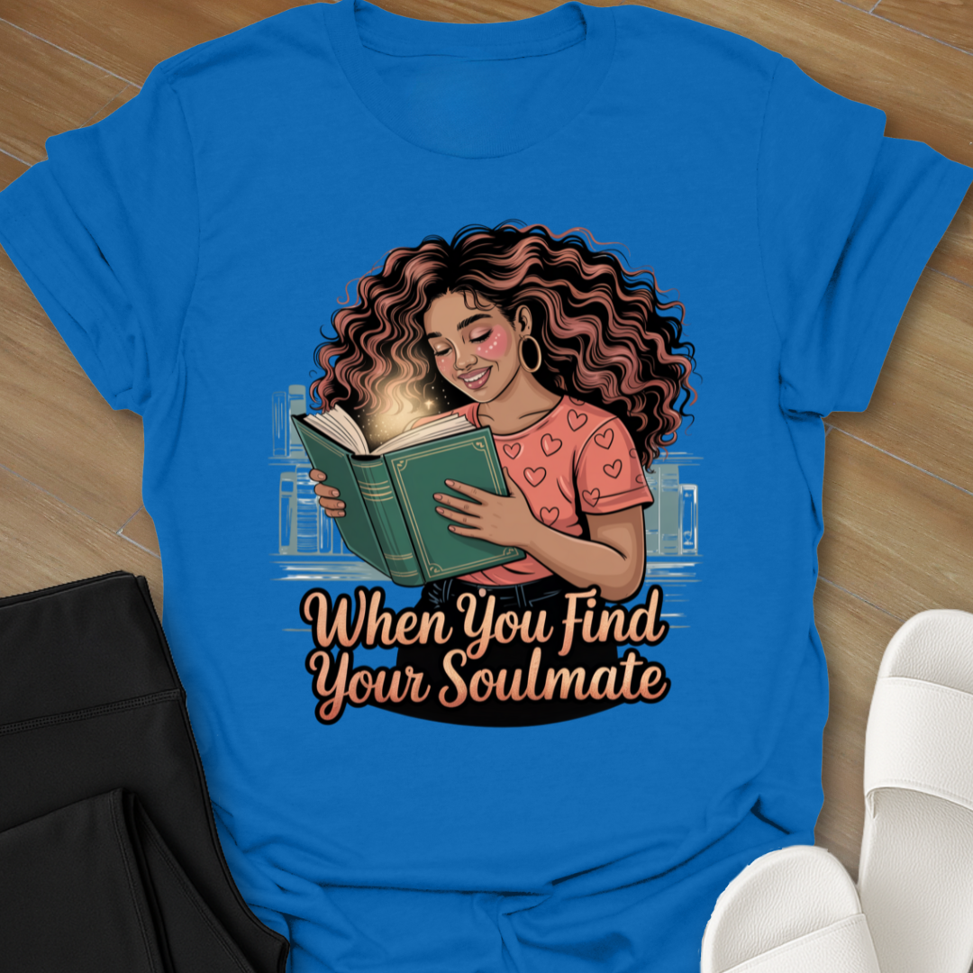 When You Find Your Soulmate. T-Shirt