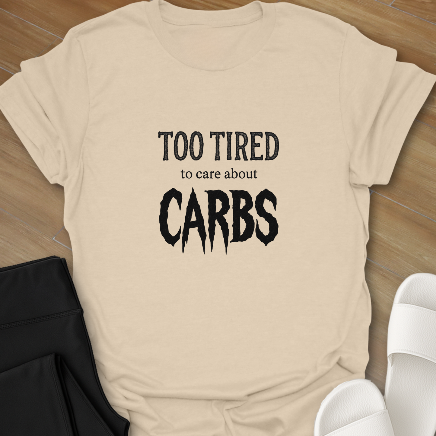 TOO TIRED To Care About CARBS T-Shirt
