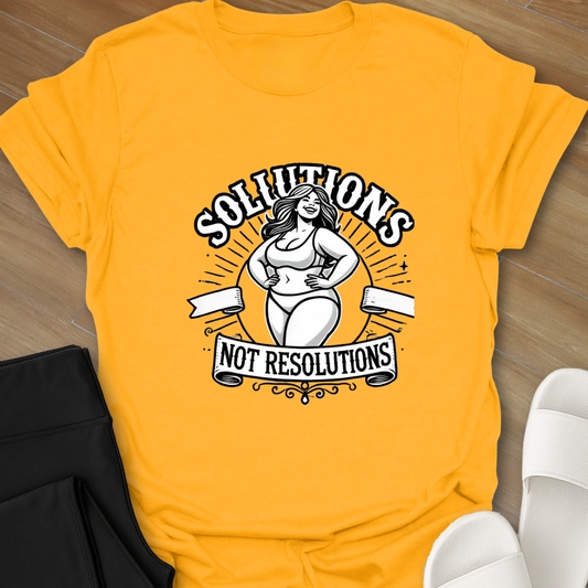 Solutions not Resolutions T-Shirt