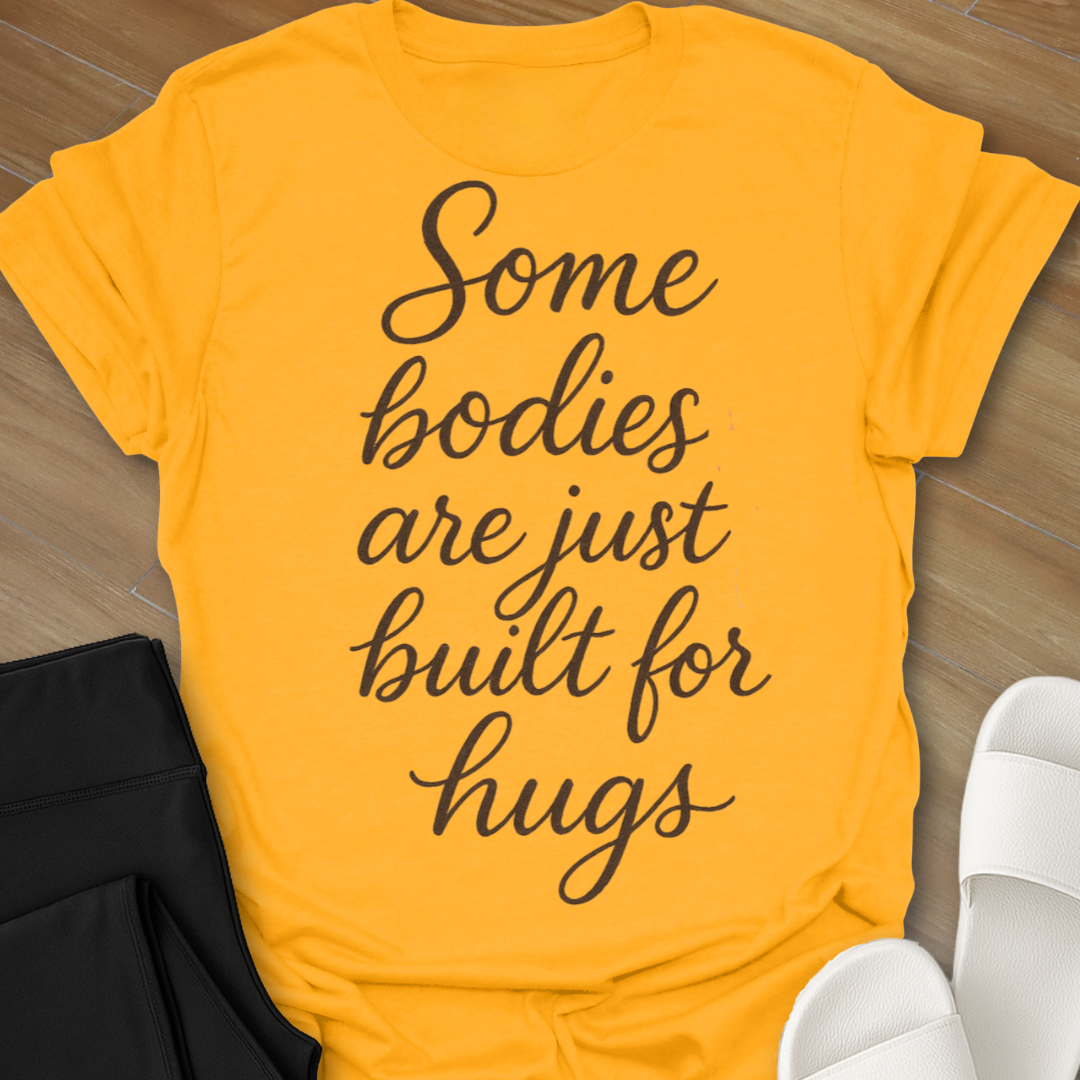 Some Bodies Are Just  Built For Hugs T-Shirt