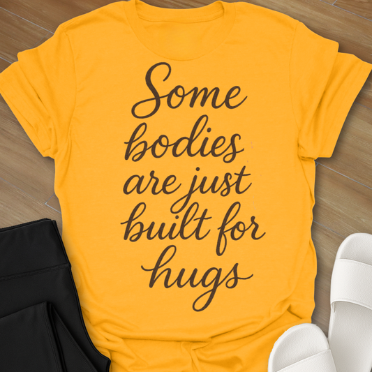 Some Bodies Are Just  Built For Hugs T-Shirt