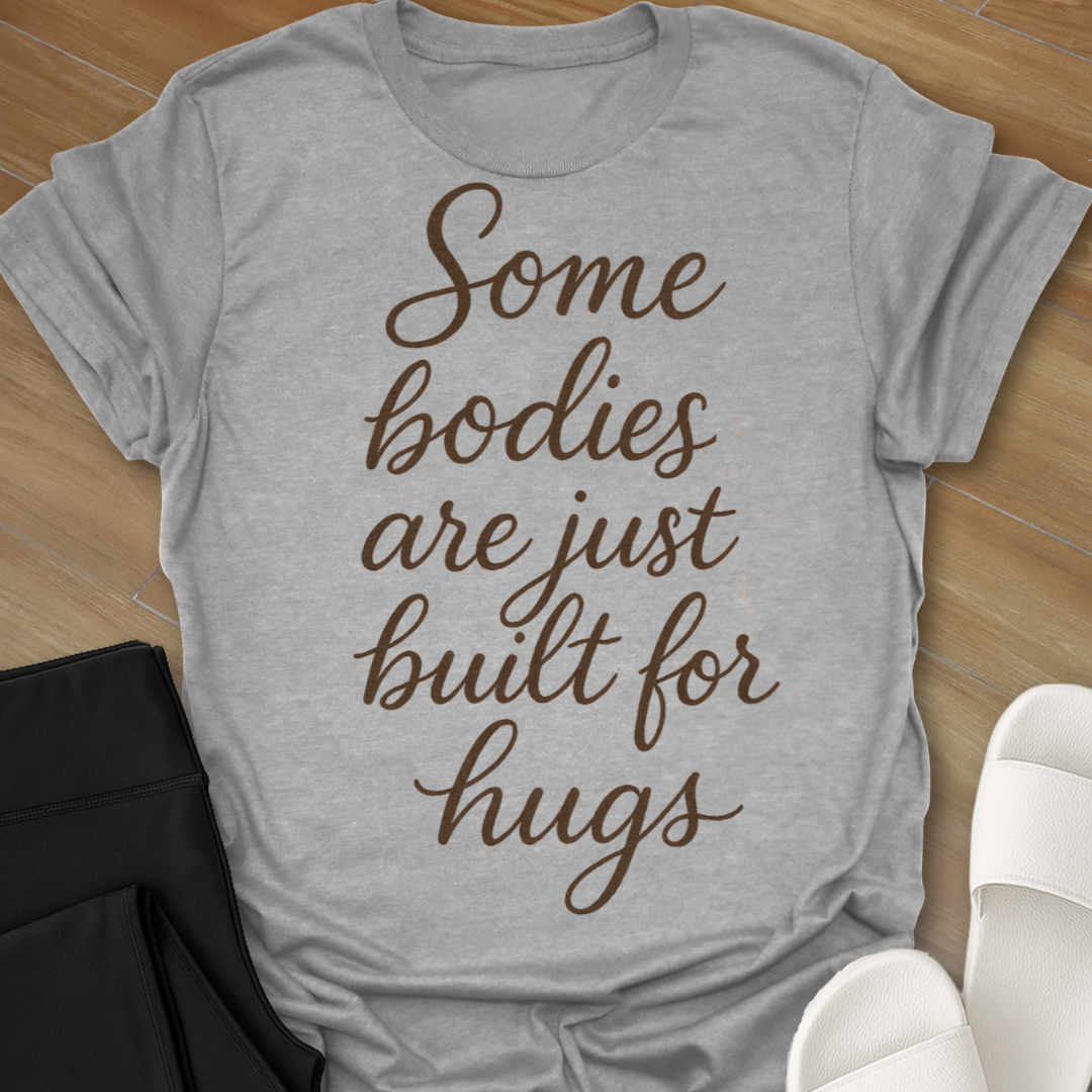 Some Bodies Are Just  Built For Hugs T-Shirt