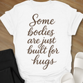 Some Bodies Are Just  Built For Hugs T-Shirt