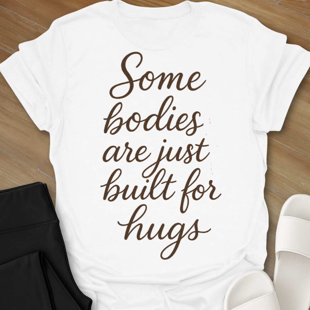 Some Bodies Are Just  Built For Hugs T-Shirt
