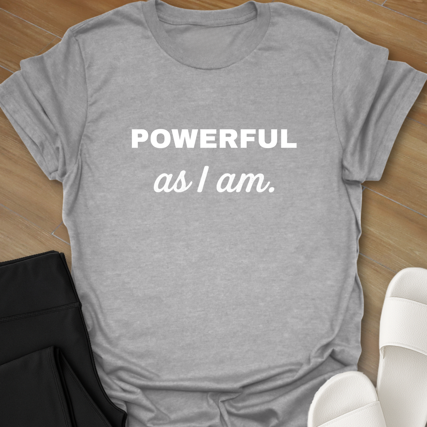 Powerful as I am T-shirt
