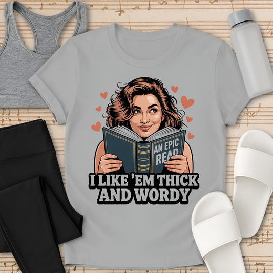 I like "em thick and wordy. T-Shirt