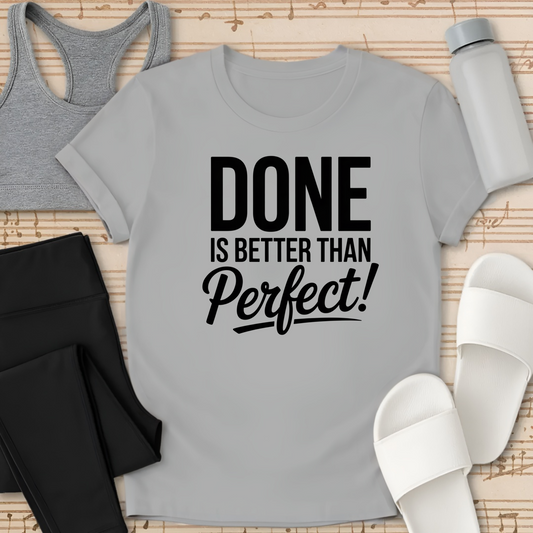 DONE is better than Perfect! T-Shirt