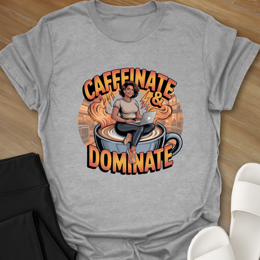 Caffinate and Dominate T-Shirt